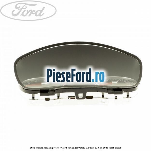 Bloc ceasuri bord cu proiector Ford C-Max 2007-2011 1.8 TDCi 115 cp KKDA, KKDB diesel