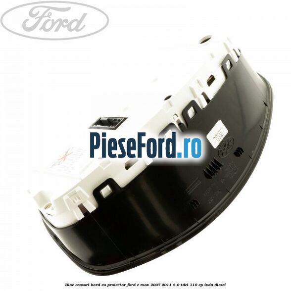 Bloc ceasuri bord cu proiector Ford C-Max 2007-2011 2.0 TDCi 110 cp Bloc ceasuri bord cu proiector Ford C-Max 2007-2011 2.0 TDCi 110 cp IXDA diesel