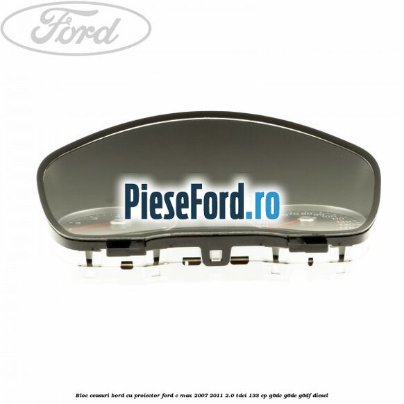 Bloc ceasuri bord cu proiector Ford C-Max 2007-2011 2.0 TDCi 133 cp G6DC, G6DE, G6DF diesel