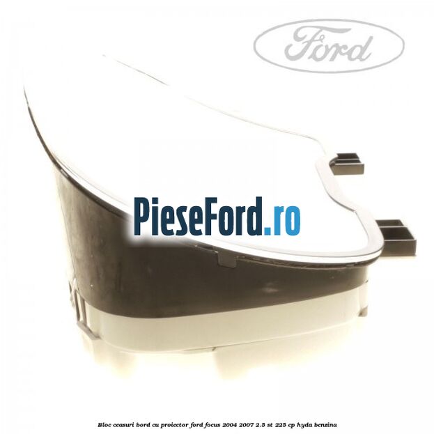 Bloc ceasuri bord cu proiector Ford Focus 2004-2007 2.5 ST 225 cp HYDA benzina