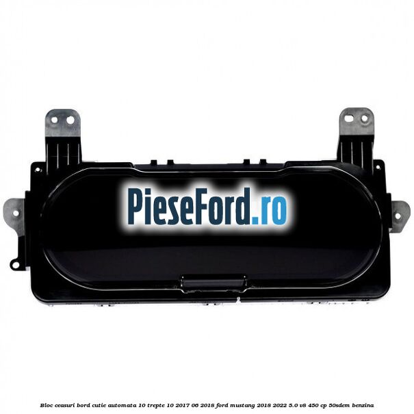 Bloc ceasuri bord cutie automata 10 trepte 10/2017-06/2018 Ford Mustang 2018-2022 5.0 V8 450 cp 50SDEM benzina