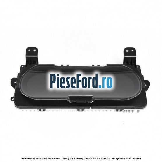 Bloc ceasuri bord cutie manuala 6 trepte Ford Mustang 2015-2018 2.3 EcoBoost 314 cp N38H, N48H benzina