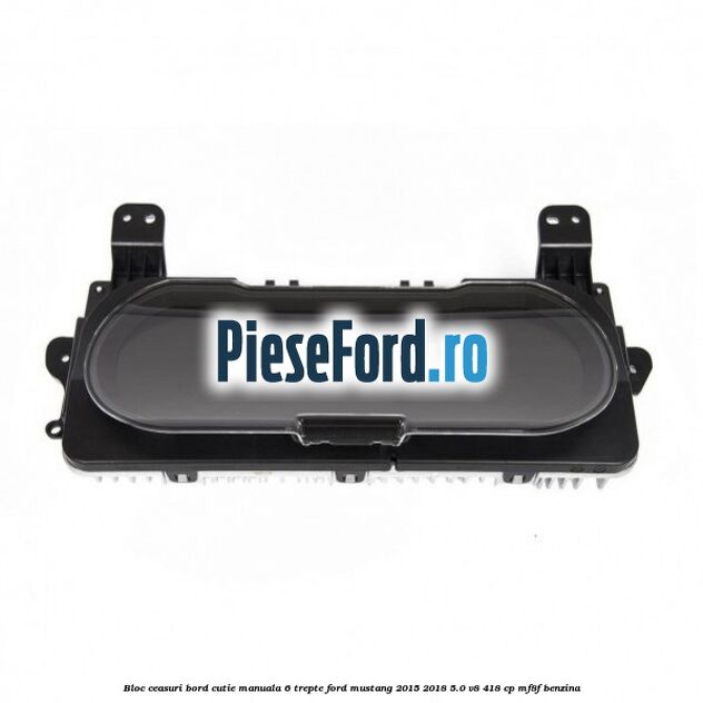 Bloc ceasuri bord cutie manuala 6 trepte Ford Mustang 2015-2018 5.0 V8 418 cp MF8F benzina