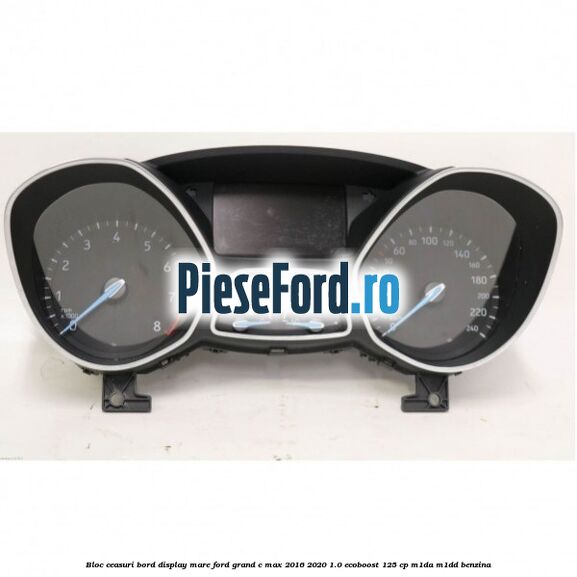Bloc ceasuri bord display mare Ford Grand C-Max 2016-2020 1.0 EcoBoost 125 cp M1DA, M1DD benzina