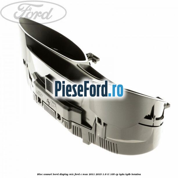 Bloc ceasuri bord display mic Ford C-Max 2011-2015 1.6 Ti 105 cp Bloc ceasuri bord display mic Ford C-Max 2011-2015 1.6 Ti 105 cp IQDA, IQDB benzina