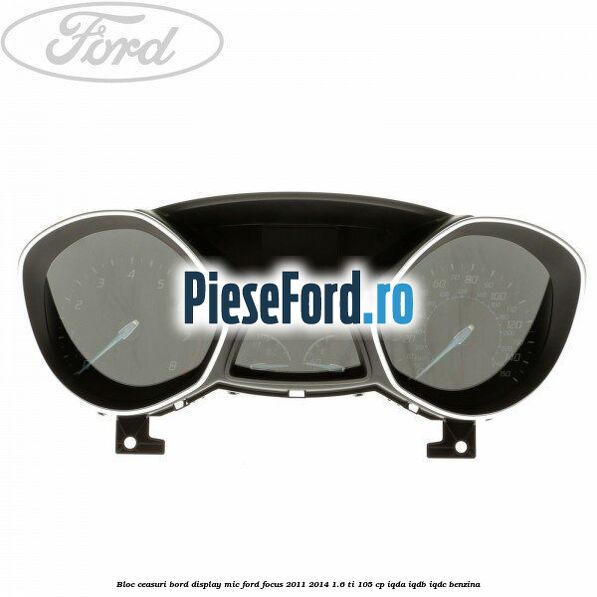 Bloc ceasuri bord display mic Ford Focus 2011-2014 1.6 Ti 105 cp IQDA, IQDB, IQDC benzina