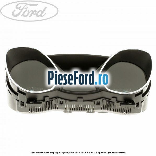 Bloc ceasuri bord display mic Ford Focus 2011-2014 1.6 Ti 105 cp Bloc ceasuri bord display mic Ford Focus 2011-2014 1.6 Ti 105 cp IQDA, IQDB, IQDC benzina