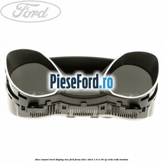 Bloc ceasuri bord display mic Ford Focus 2011-2014 1.6 Ti 85 cp XTDA, XTDB benzina