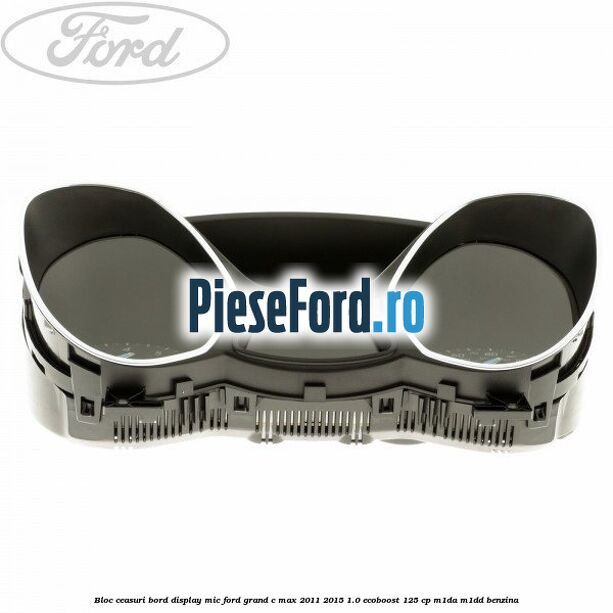 Bloc ceasuri bord display mic Ford Grand C-Max 2011-2015 1.0 EcoBoost 125 cp Bloc ceasuri bord display mic Ford Grand C-Max 2011-2015 1.0 EcoBoost 125 cp M1DA, M1DD benzina