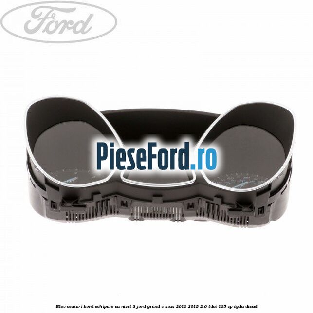 Bloc ceasuri bord echipare cu nivel 3 Ford Grand C-Max 2011-2015 2.0 TDCi 115 cp TYDA diesel