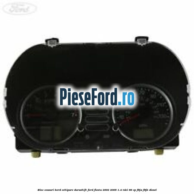 Bloc ceasuri bord echipare durashift Ford Fiesta 2002-2005 1.4 TDCi 68 cp F6JA, F6JB diesel