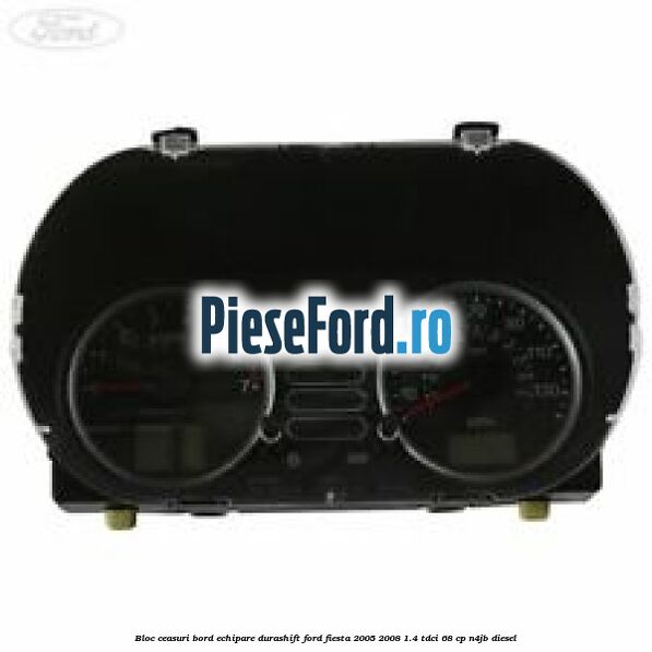 Bloc ceasuri bord echipare durashift Ford Fiesta 2005-2008 1.4 TDCi 68 cp N4JB diesel