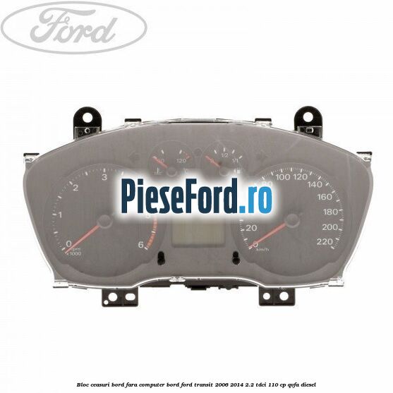 Bloc ceasuri bord fara computer bord Ford Transit 2006-2014 2.2 TDCi 110 cp QVFA diesel