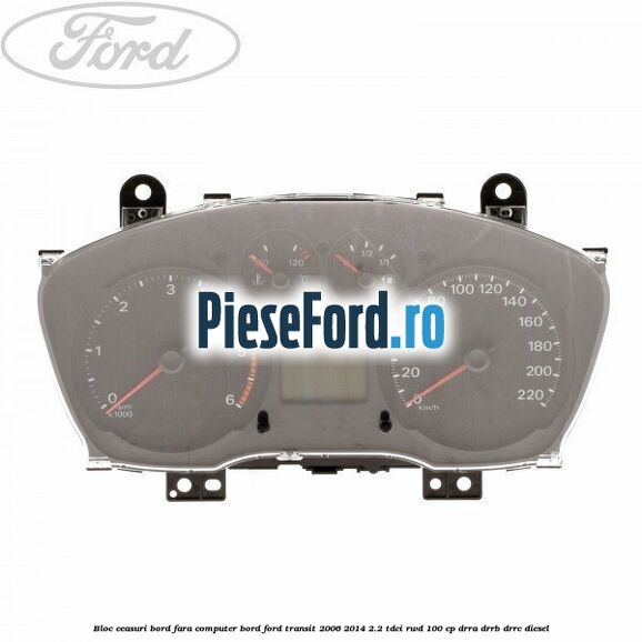 Bloc ceasuri bord fara computer bord Ford Transit 2006-2014 2.2 TDCi RWD 100 cp DRRA, DRRB, DRRC diesel