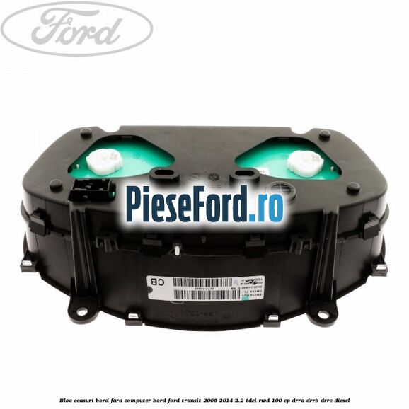 Bloc ceasuri bord fara computer bord Ford Transit 2006-2014 2.2 TDCi RWD 100 cp DRRA, DRRB, DRRC diesel