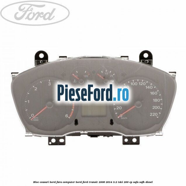 Bloc ceasuri bord fara computer bord Ford Transit 2006-2014 3.2 TDCi 200 cp SAFA, SAFB diesel