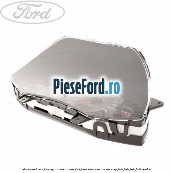 Bloc ceasuri bord fara ESP 10/1999-07/2001 Ford Focus 1998-2004 1.4 16V 75 cp Bloc ceasuri bord fara ESP 10/1999-07/2001 Ford Focus 1998-2004 1.4 16V 75 cp FXDA, FXDB, FXDC, FXDD benzina