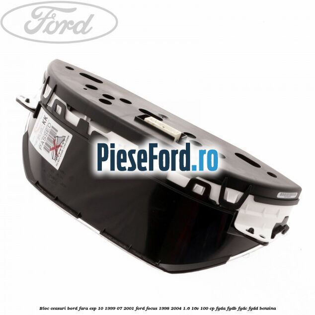 Bloc ceasuri bord fara ESP 10/1999-07/2001 Ford Focus 1998-2004 1.6 16V 100 cp FYDA, FYDB, FYDC, FYDD benzina