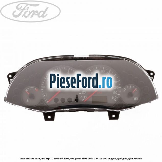 Bloc ceasuri bord fara ESP 10/1999-07/2001 Ford Focus 1998-2004 1.6 16V 100 cp FYDA, FYDB, FYDC, FYDD benzina