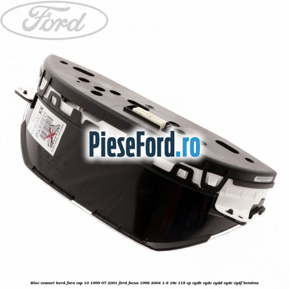 Bloc ceasuri bord fara ESP 10/1999-07/2001 Ford Focus 1998-2004 1.8 16V 115 cp EYDB, EYDC, EYDD, EYDE, EYDF benzina