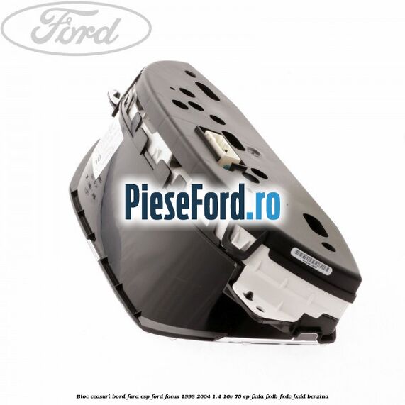 Bloc ceasuri bord fara ESP Ford Focus 1998-2004 1.4 16V 75 cp FXDA, FXDB, FXDC, FXDD benzina