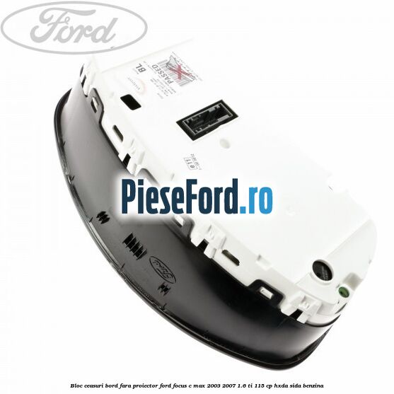 Bloc ceasuri bord fara proiector Ford Focus C-Max 2003-2007 1.6 Ti 115 cp HXDA, SIDA benzina