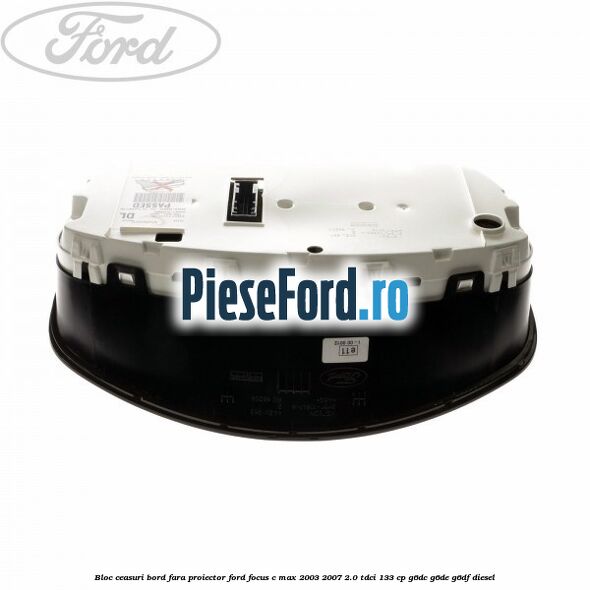 Bloc ceasuri bord fara proiector Ford Focus C-Max 2003-2007 2.0 TDCi 133 cp G6DC, G6DE, G6DF diesel
