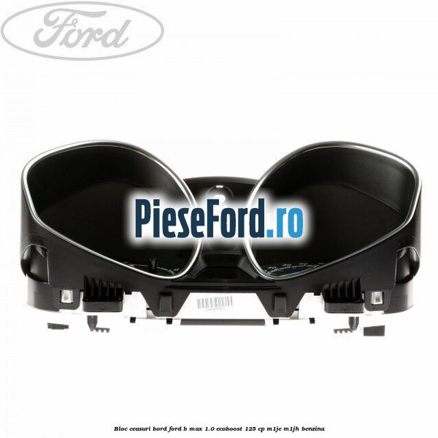 Bloc ceasuri bord Ford B-Max 1.0 EcoBoost 125 cp M1JE, M1JH benzina