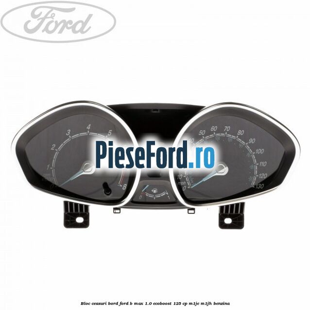 Bloc ceasuri bord Ford B-Max 1.0 EcoBoost 125 cp M1JE, M1JH benzina