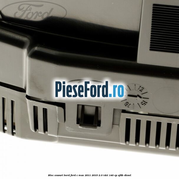 Bloc ceasuri bord Ford C-Max 2011-2015 2.0 TDCi 140 cp Bloc ceasuri bord Ford C-Max 2011-2015 2.0 TDCi 140 cp UFDB diesel