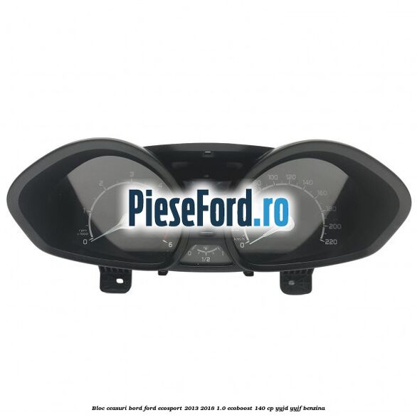 Bloc ceasuri bord Ford EcoSport 2013-2018 1.0 EcoBoost 140 cp YYJD, YYJF benzina
