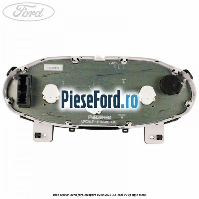 Bloc ceasuri bord Ford EcoSport 2013-2018 1.5 TDCi 90 cp UGJE diesel