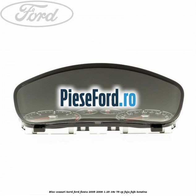 Bloc ceasuri bord Ford Fiesta 2005-2008 1.25 16V 75 cp FUJA, FUJB benzina