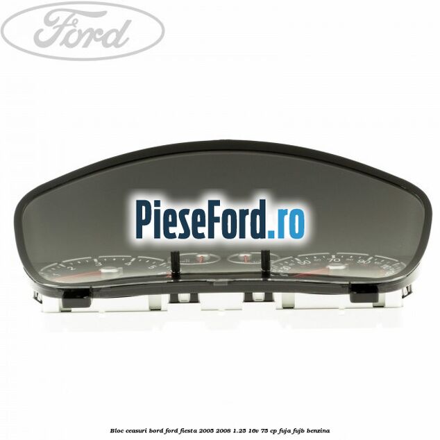 Bloc ceasuri bord Ford Fiesta 2005-2008 1.25 16V 75 cp FUJA, FUJB benzina