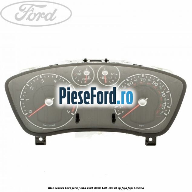 Bloc ceasuri bord Ford Fiesta 2005-2008 1.25 16V 75 cp FUJA, FUJB benzina