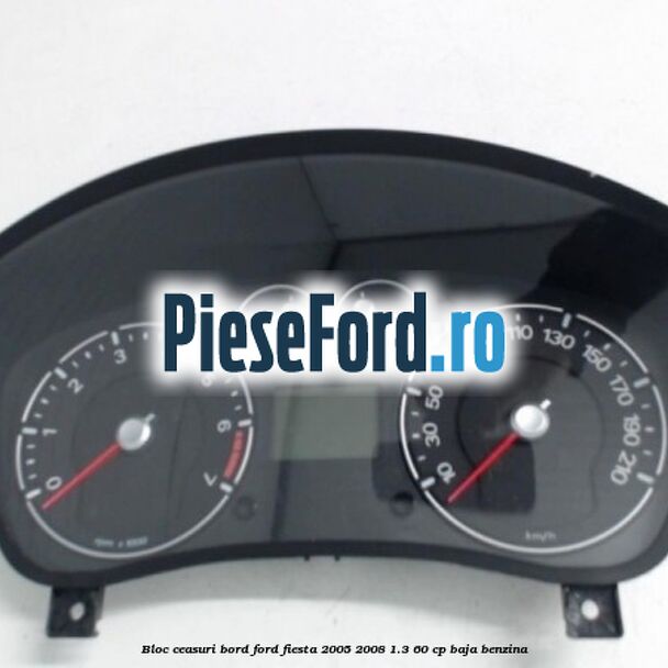 Bloc ceasuri bord Ford Fiesta 2005-2008 1.3 60 cp BAJA benzina