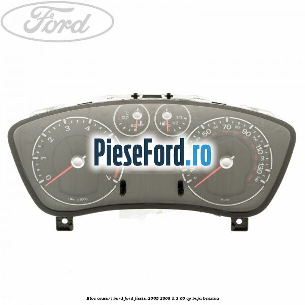 Bloc ceasuri bord Ford Fiesta 2005-2008 1.3 60 cp BAJA benzina