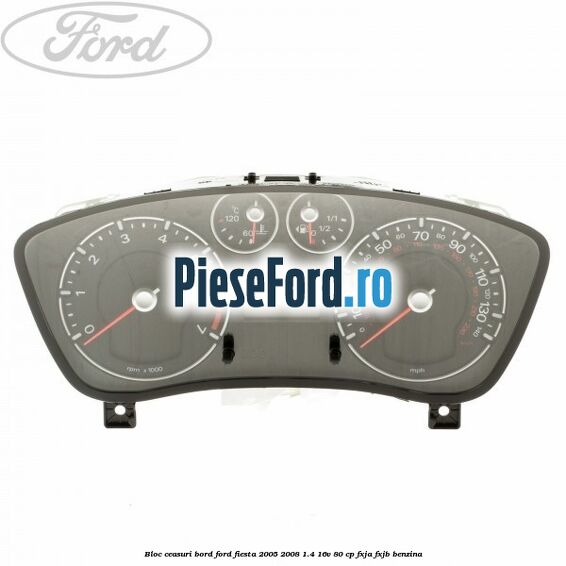 Bloc ceasuri bord Ford Fiesta 2005-2008 1.4 16V 80 cp Bloc ceasuri bord Ford Fiesta 2005-2008 1.4 16V 80 cp FXJA, FXJB benzina