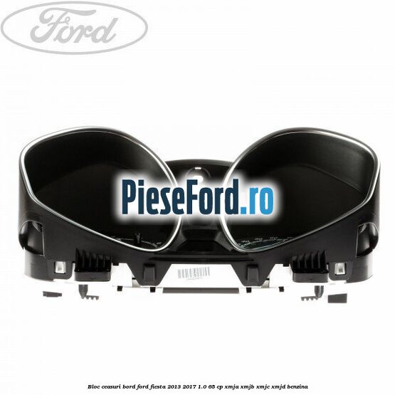 Bloc ceasuri bord Ford Fiesta 2013-2017 1.0 65 cp XMJA, XMJB, XMJC, XMJD benzina