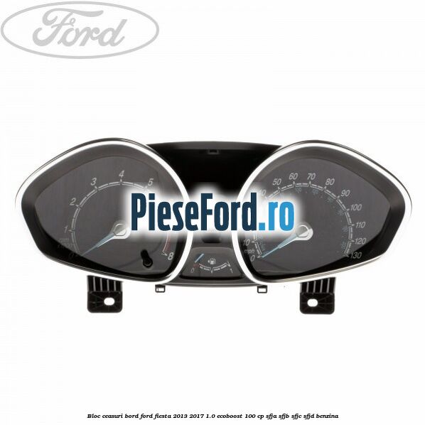 Bloc ceasuri bord Ford Fiesta 2013-2017 1.0 EcoBoost 100 cp Bloc ceasuri bord Ford Fiesta 2013-2017 1.0 EcoBoost 100 cp SFJA, SFJB, SFJC, SFJD benzina