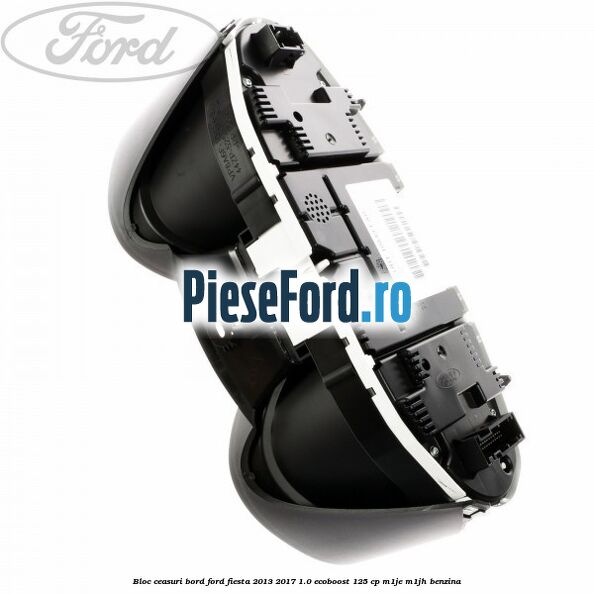 Bloc ceasuri bord Ford Fiesta 2013-2017 1.0 EcoBoost 125 cp M1JE, M1JH benzina