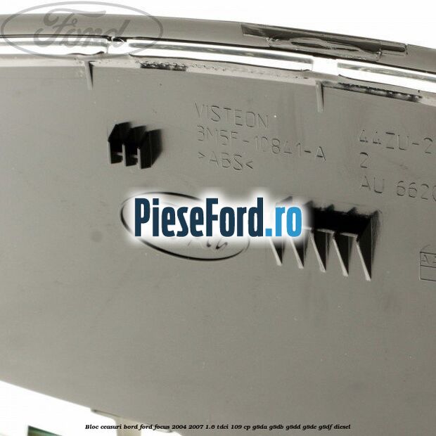 Bloc ceasuri bord Ford Focus 2004-2007 1.6 TDCi 109 cp Bloc ceasuri bord Ford Focus 2004-2007 1.6 TDCi 109 cp G8DA, G8DB, G8DD, G8DE, G8DF diesel