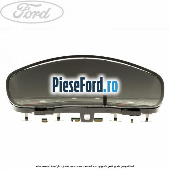 Bloc ceasuri bord Ford Focus 2004-2007 2.0 TDCi 136 cp G6DA, G6DB, G6DD, G6DG diesel