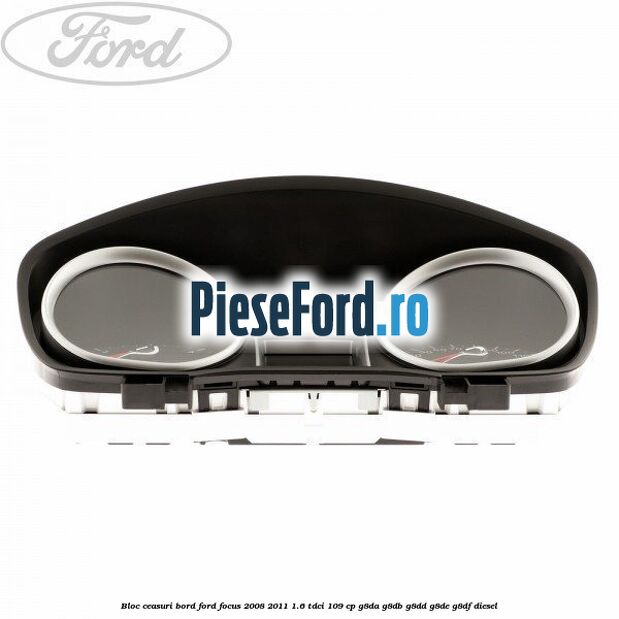 Bloc ceasuri bord Ford Focus 2008-2011 1.6 TDCi 109 cp G8DA, G8DB, G8DD, G8DE, G8DF diesel