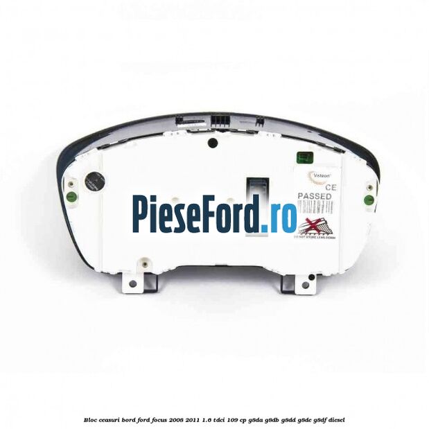 Bloc ceasuri bord Ford Focus 2008-2011 1.6 TDCi 109 cp Bloc ceasuri bord Ford Focus 2008-2011 1.6 TDCi 109 cp G8DA, G8DB, G8DD, G8DE, G8DF diesel