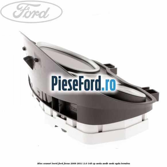 Bloc ceasuri bord Ford Focus 2008-2011 2.0 145 cp AODA, AODB, AODE, SYDA benzina