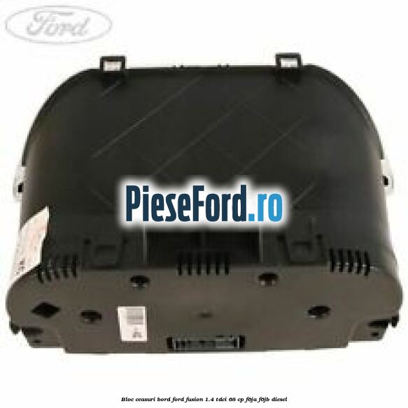 Bloc ceasuri bord Ford Fusion 1.4 TDCi 68 cp Bloc ceasuri bord Ford Fusion 1.4 TDCi 68 cp F6JA, F6JB diesel
