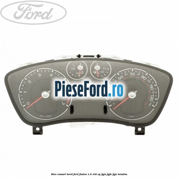Bloc ceasuri bord Ford Fusion 1.6 100 cp FYJA, FYJB, FYJC benzina