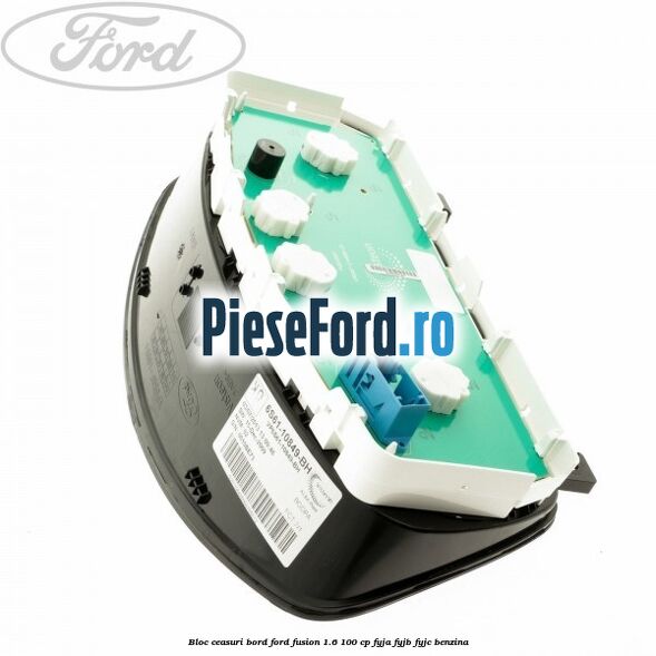 Bloc ceasuri bord Ford Fusion 1.6 100 cp FYJA, FYJB, FYJC benzina
