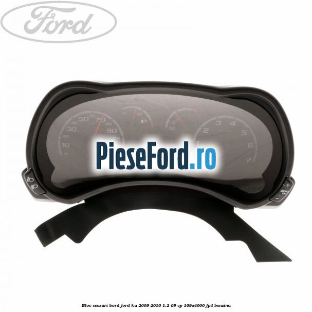 Bloc ceasuri bord Ford Ka 2009-2016 1.2 69 cp 169A4000, FP4 benzina